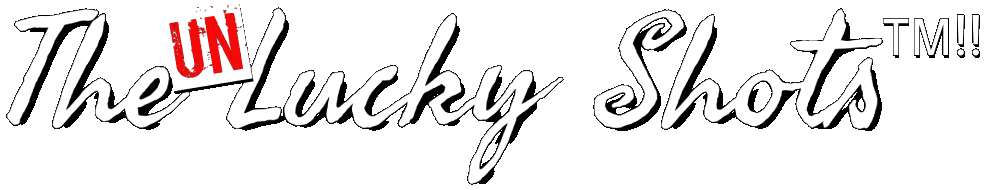 The Unlucky Shots - Formerly The Lucky Shots