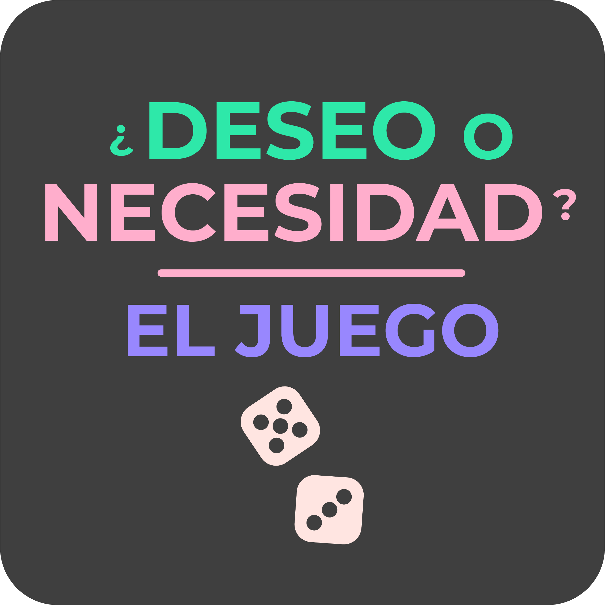 Texto con la pregunta '¿Deseo o necesidad?' en colores pastel y dos dados de juego