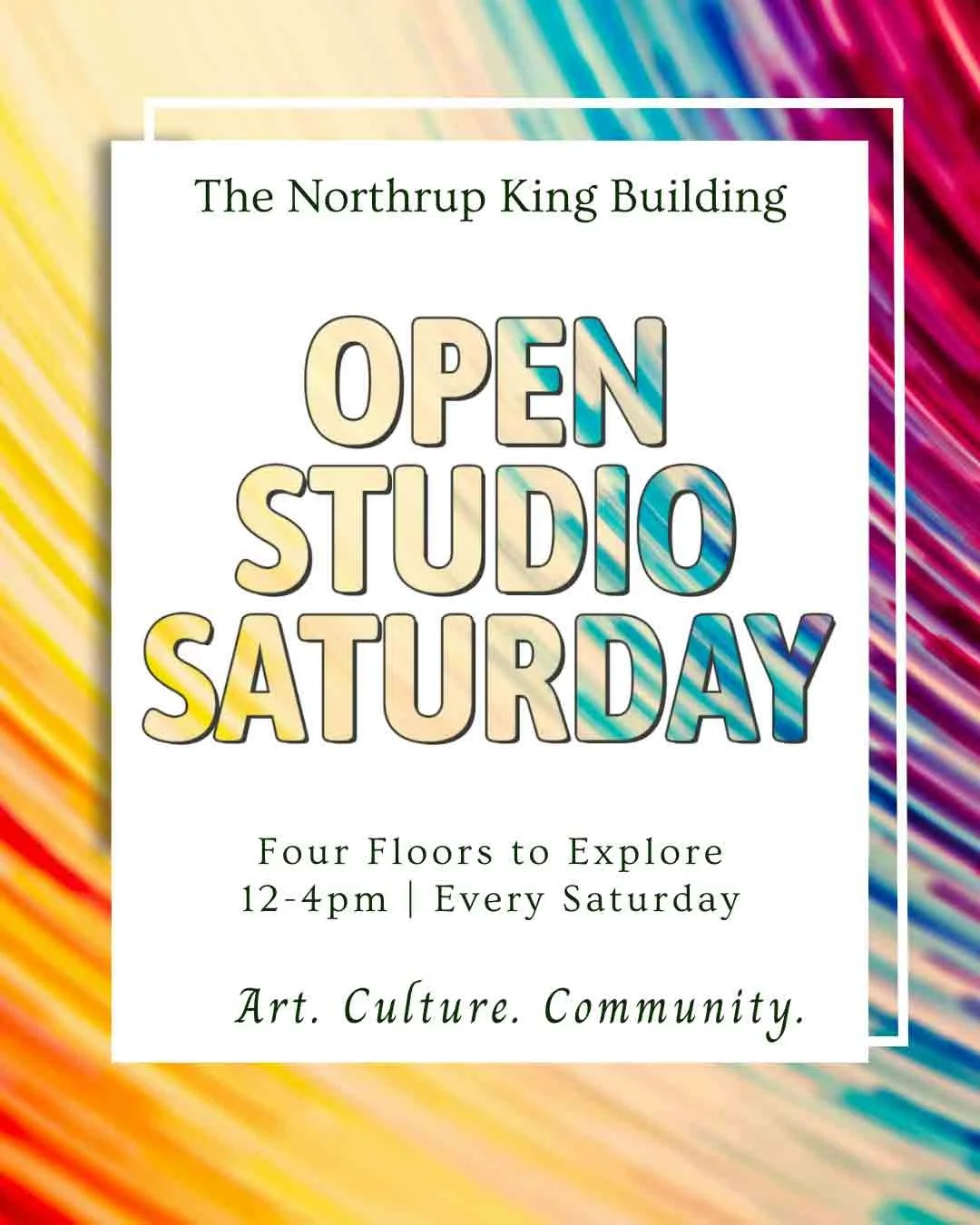 'The Northrup King Building Open Studio Saturday'. The poster mentions exploring four floors from 12 to 4 pm every Saturday, with the tagline 'Art. Culture. Community.'.