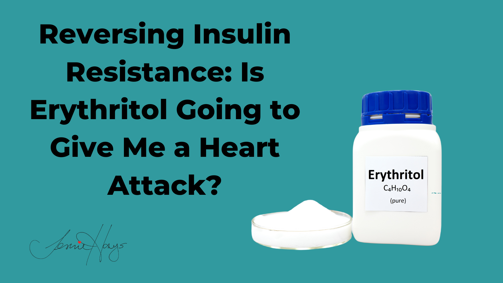 Reverse Insulin Resistance: Is Erythritol Going to Give Me a Heart Attack?