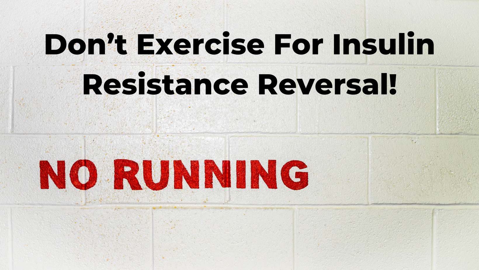 Don’t Exercise For Insulin Resistance Reversal!