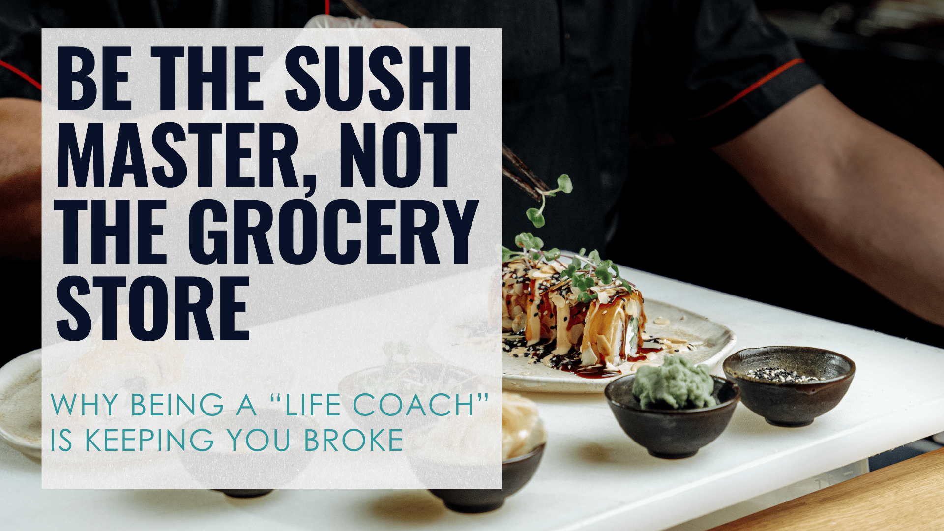 high end sushi chef behind text Be the sushi master, not the grocery store talking about how niche is important for coaches to get clients and pricing