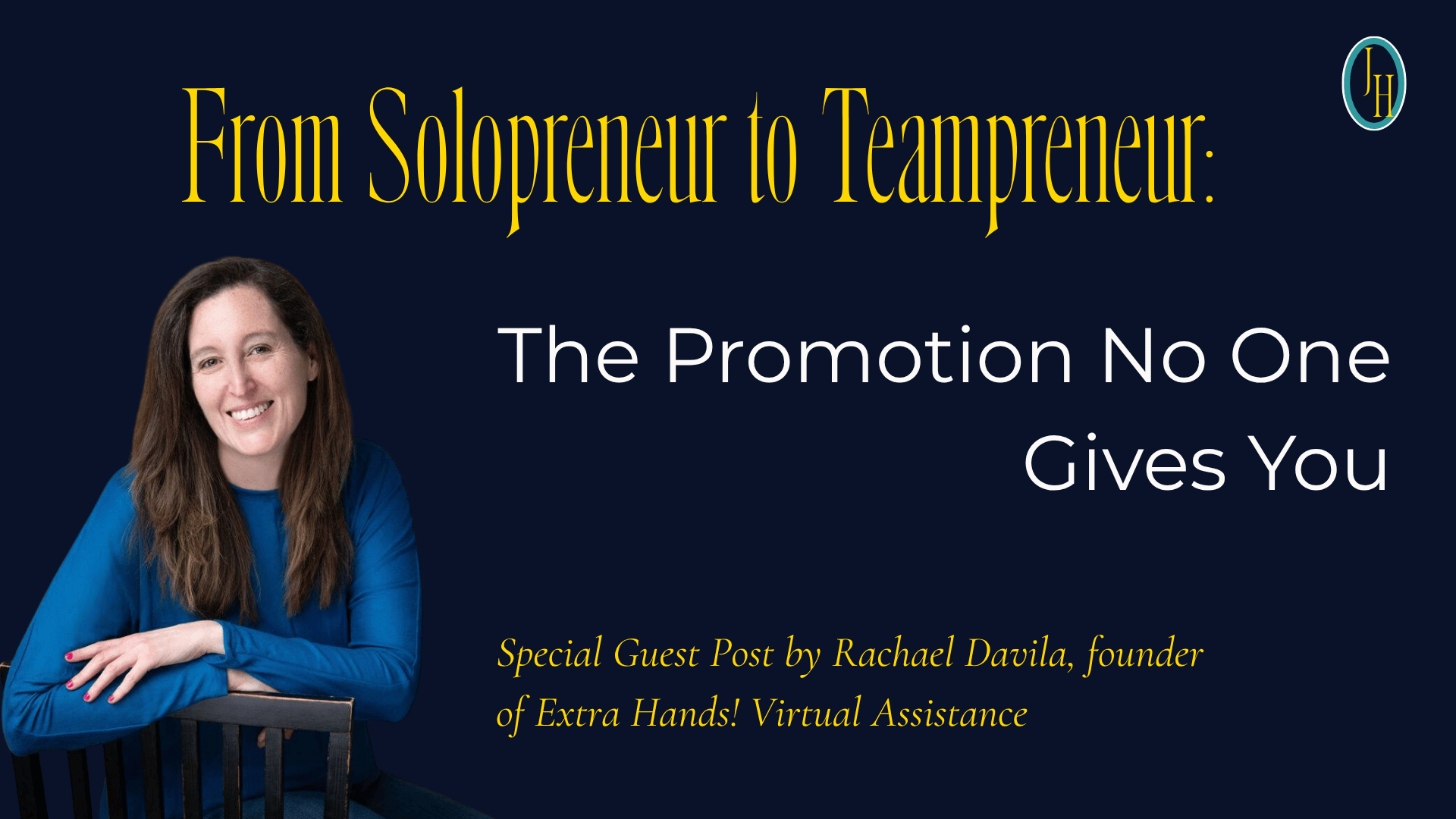 Rachael Davila in a blue shirt special guest of Jennie Hays, Execution Block Specialist. Text From Solopreneur to Teampreneur: the promotion nobody gives you