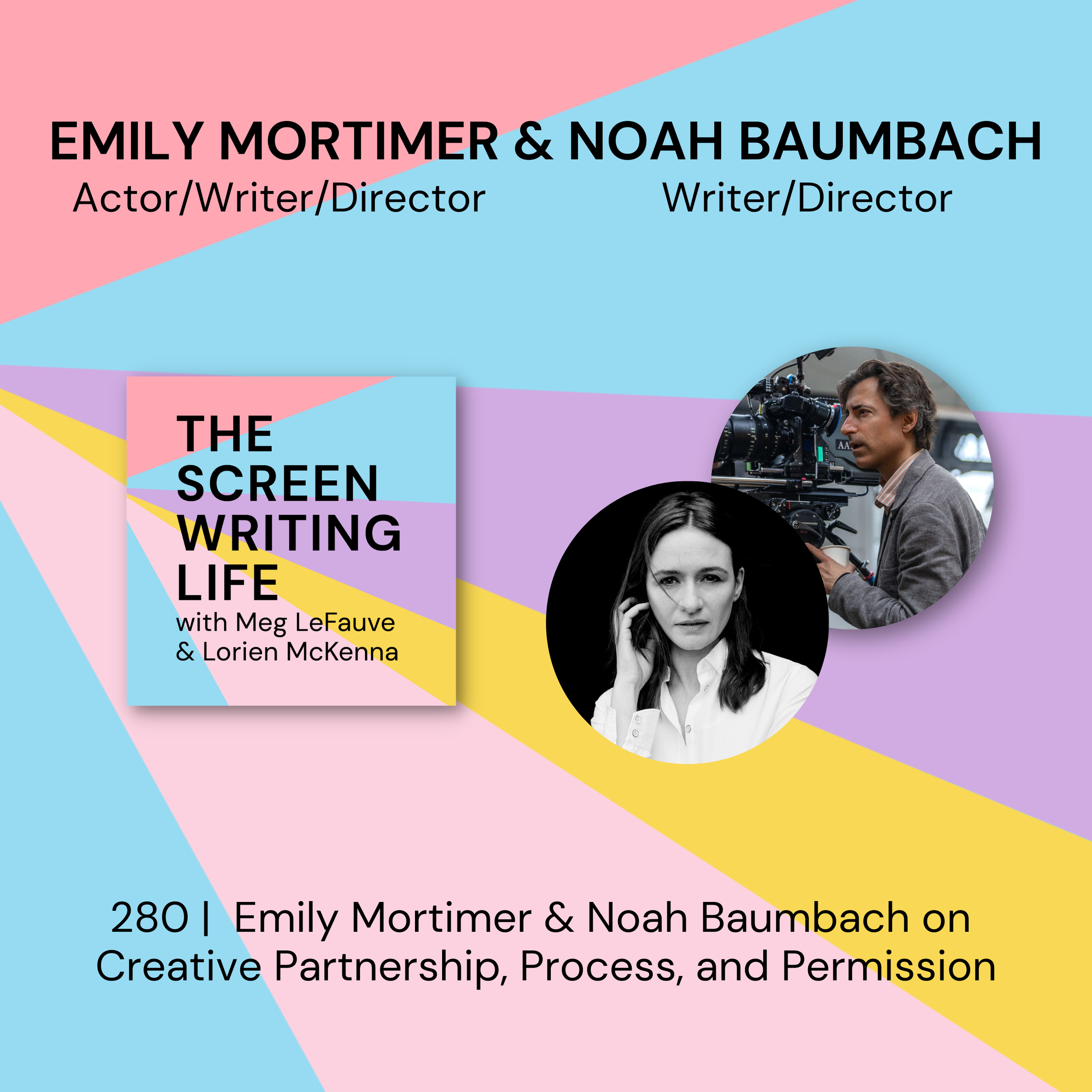 280 | Noah Baumbach &amp; Emily Mortimer on Creative Partnership, Process, and Permission