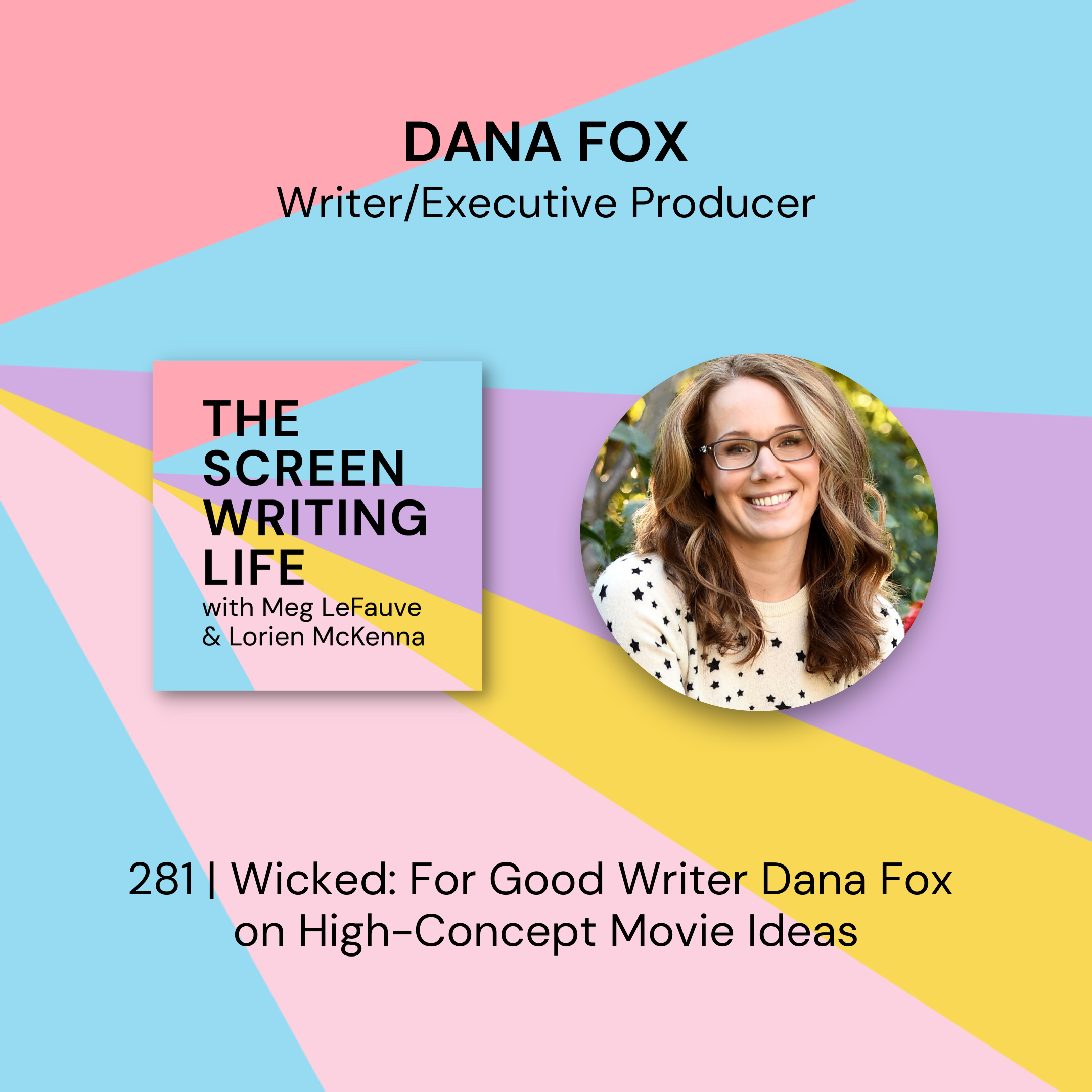 281 | Wicked: For Good Writer Dana Fox on High-Concept Movie Ideas