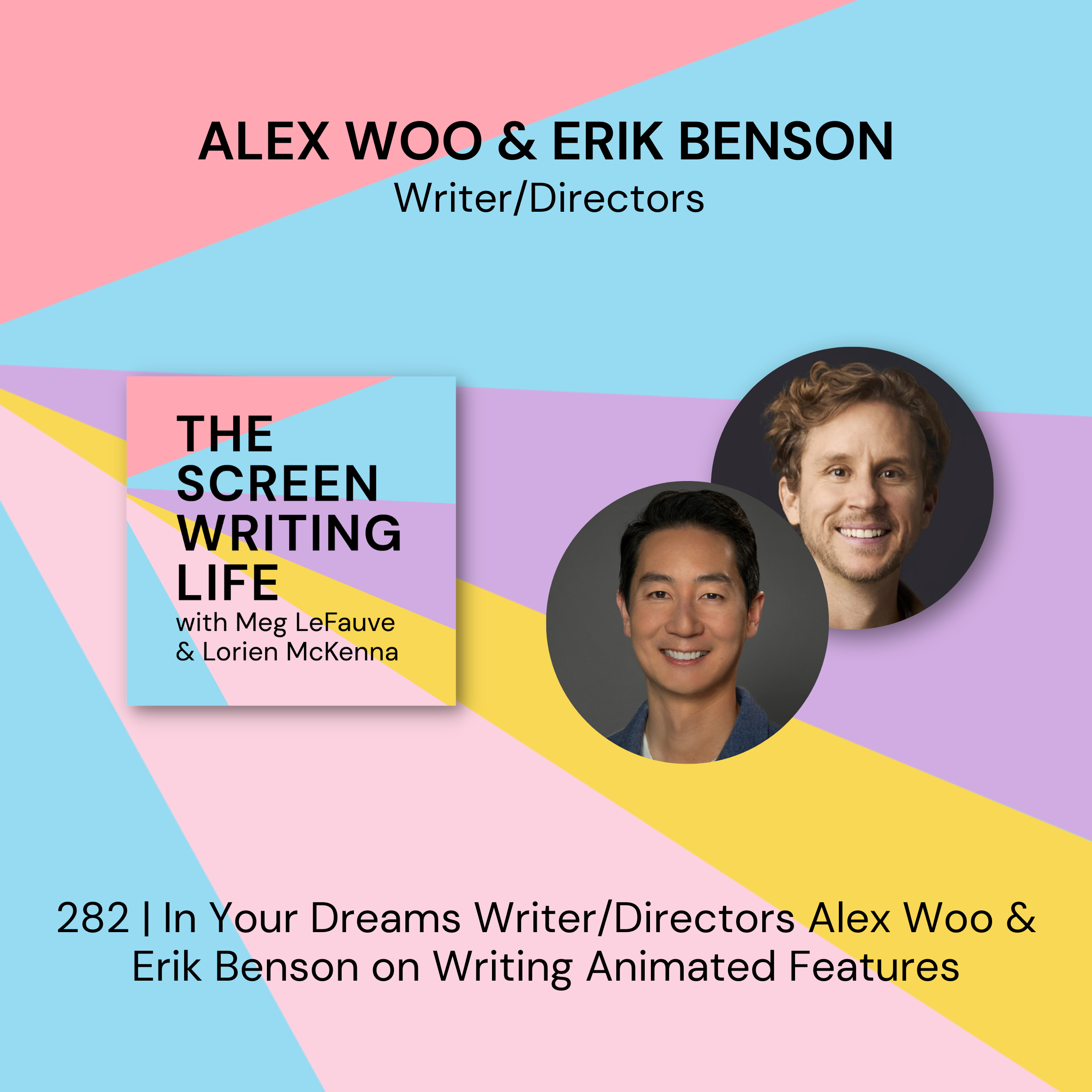 282 | In Your Dreams Writer/Directors Alex Woo &amp; Erik Benson on Writing Animated Features