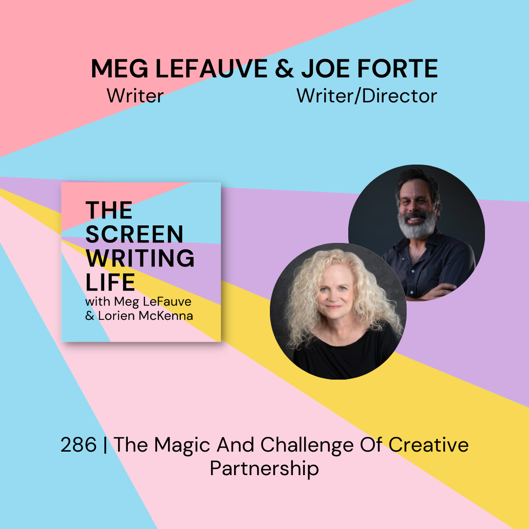 286 | The Magic And Challenges Of Creative Partnership w/ Meg LeFauve &amp; Joe Forte