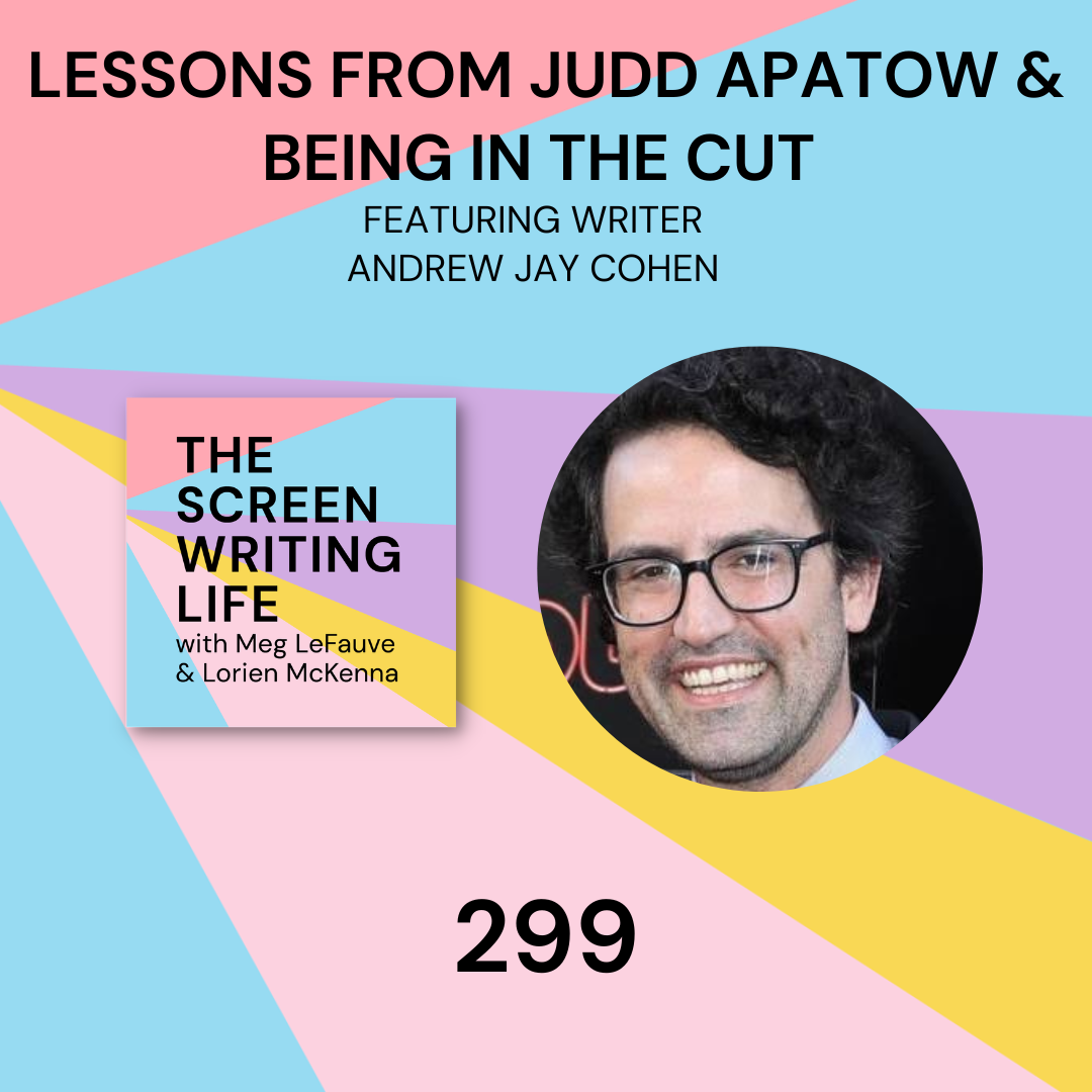 Ep. 299 | Lessons From Judd Apatow &amp; Being In The Cut! w/ Andrew Jay Cohen 