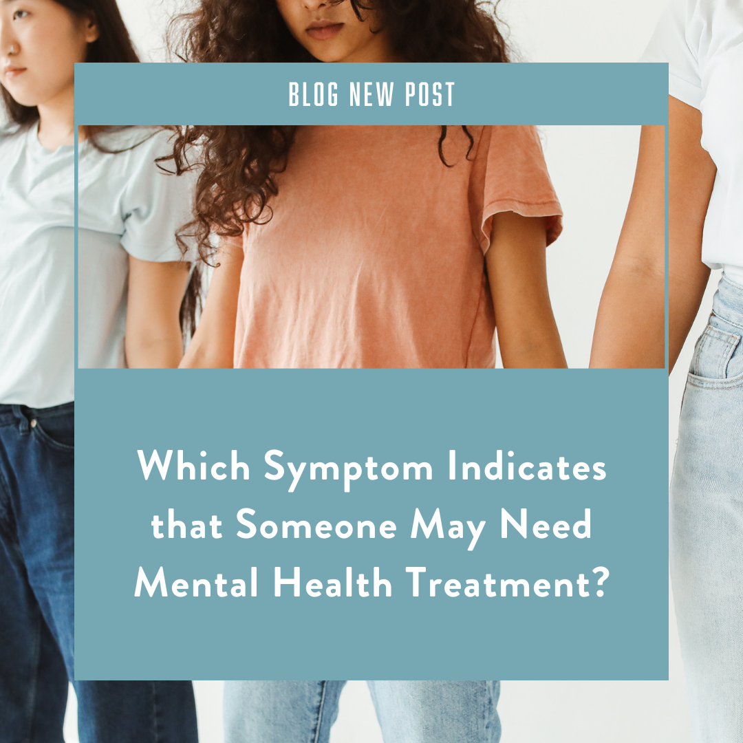 Mental Health Warning Signs That Indicate a Need for Treatment