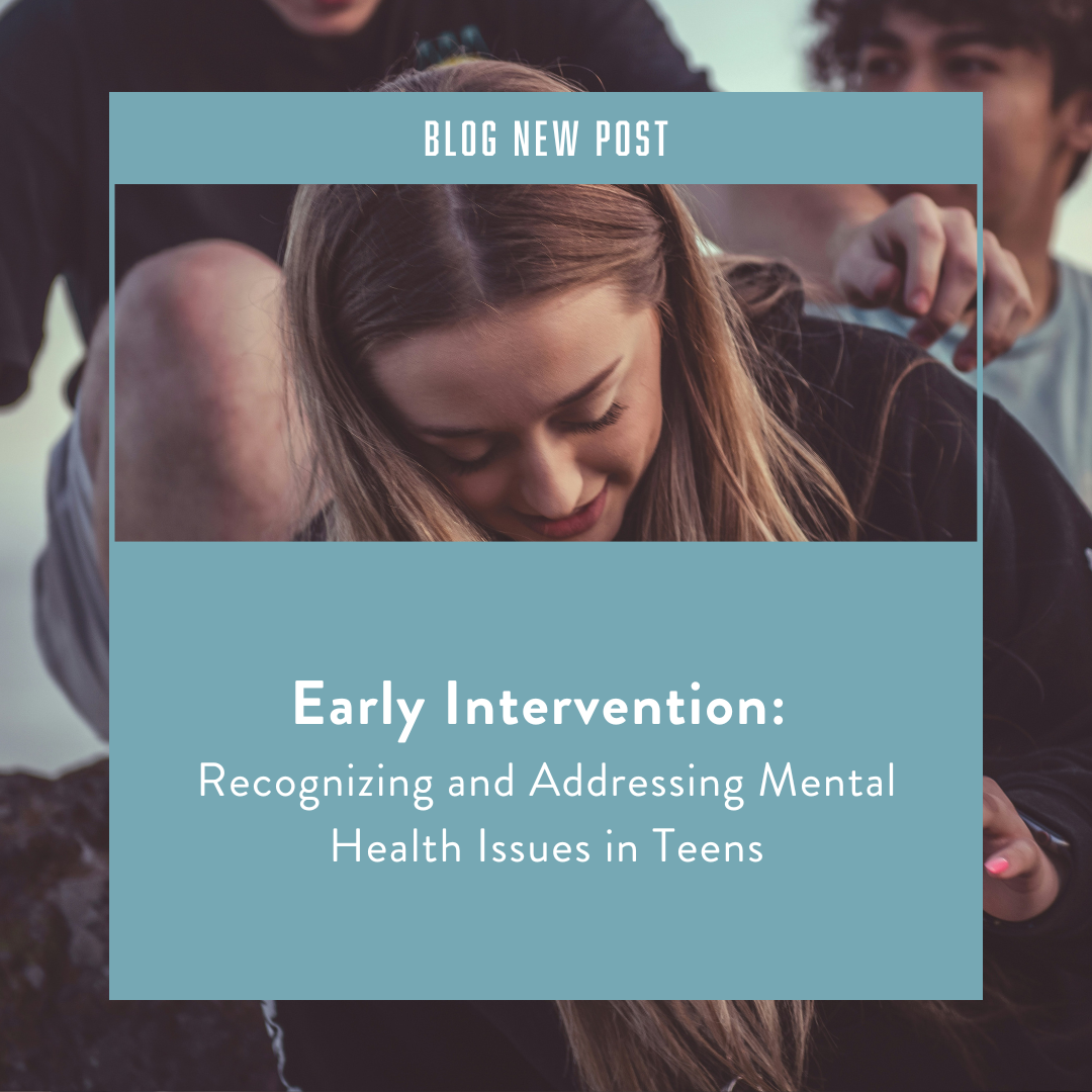 Early Intervention for Teen Mental Health: Recognizing and Addressing Mental Health Issues in Young People