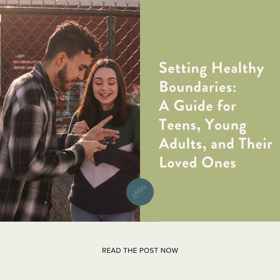 Setting Healthy Boundaries: A Guide for Teens, Young Adults, and Their Loved Ones