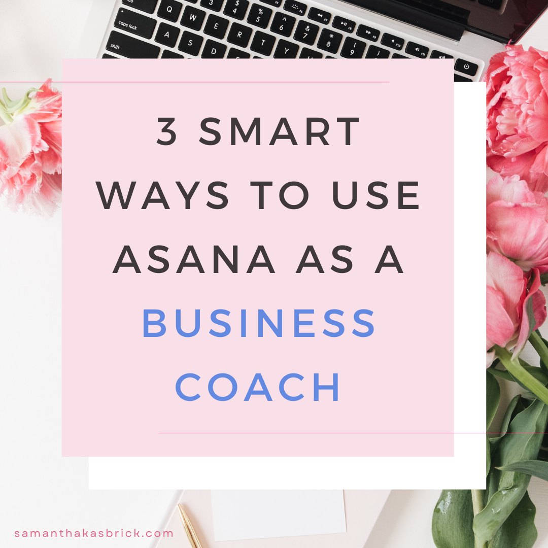 3 Smart Ways to Use Asana as a Business Coach (And Finally Get Out of Your Own Head)