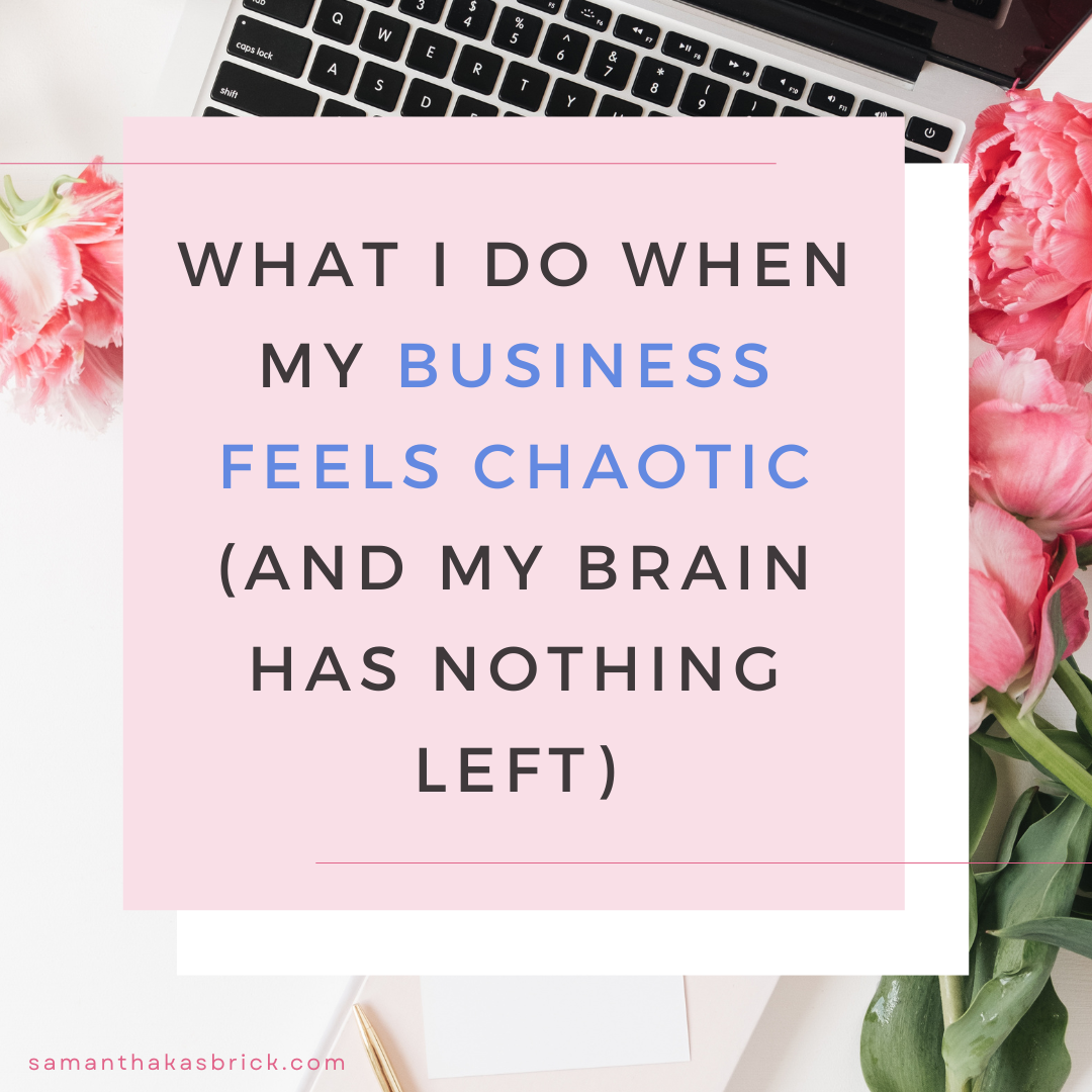 What I Do When My Business Feels Chaotic