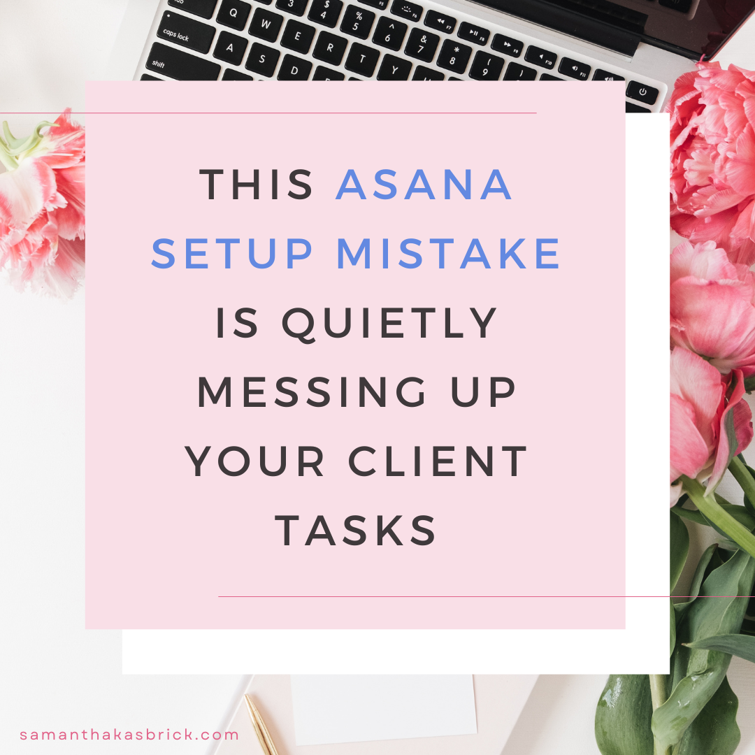 This Asana Setup Mistake Is Quietly Messing Up Your Client Tasks