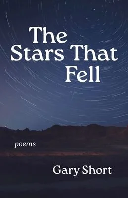 Poet Gary Short: The Stars That Fell