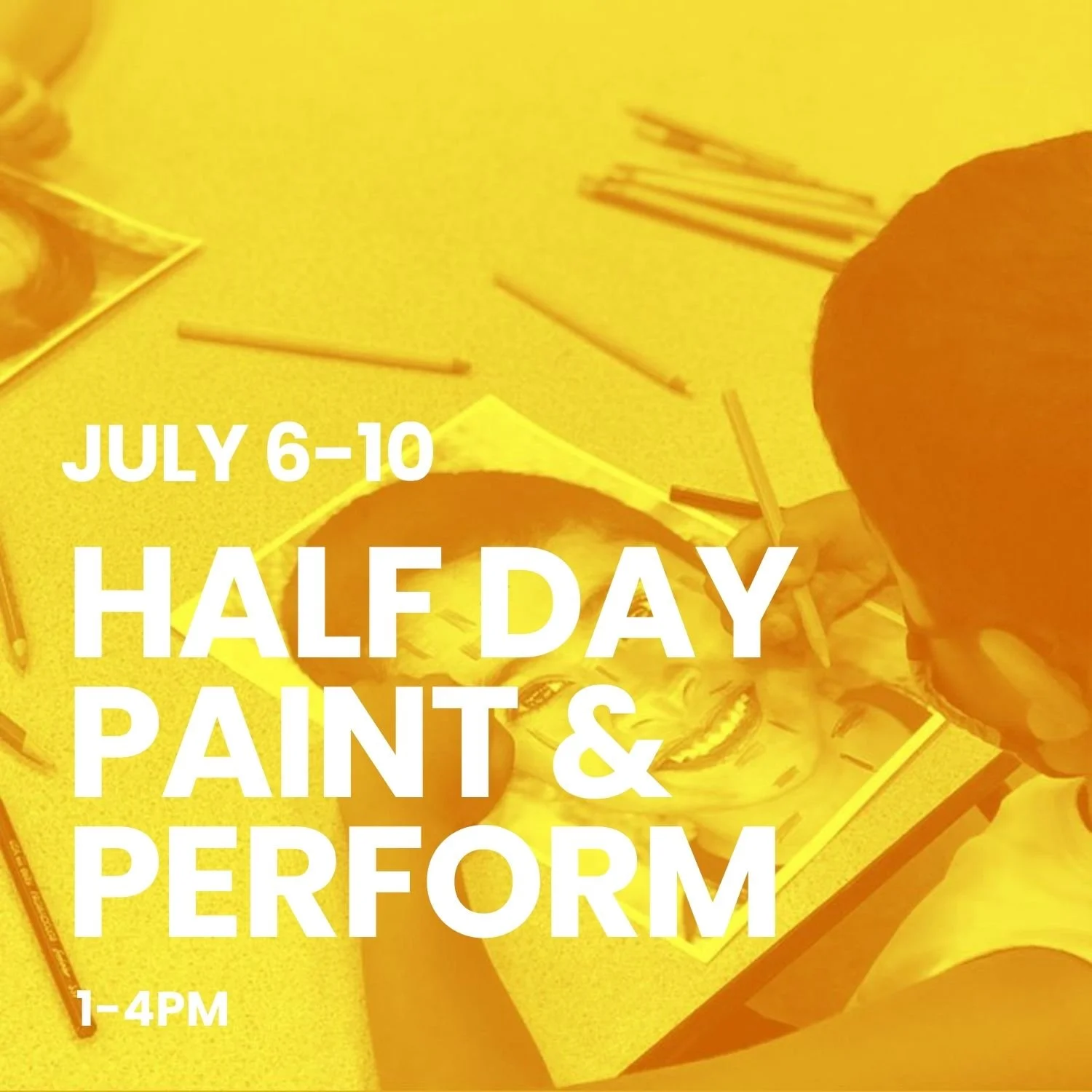 JULY 6-10 @ 1-4 PM: HALF DAY PAINT & PERFORM