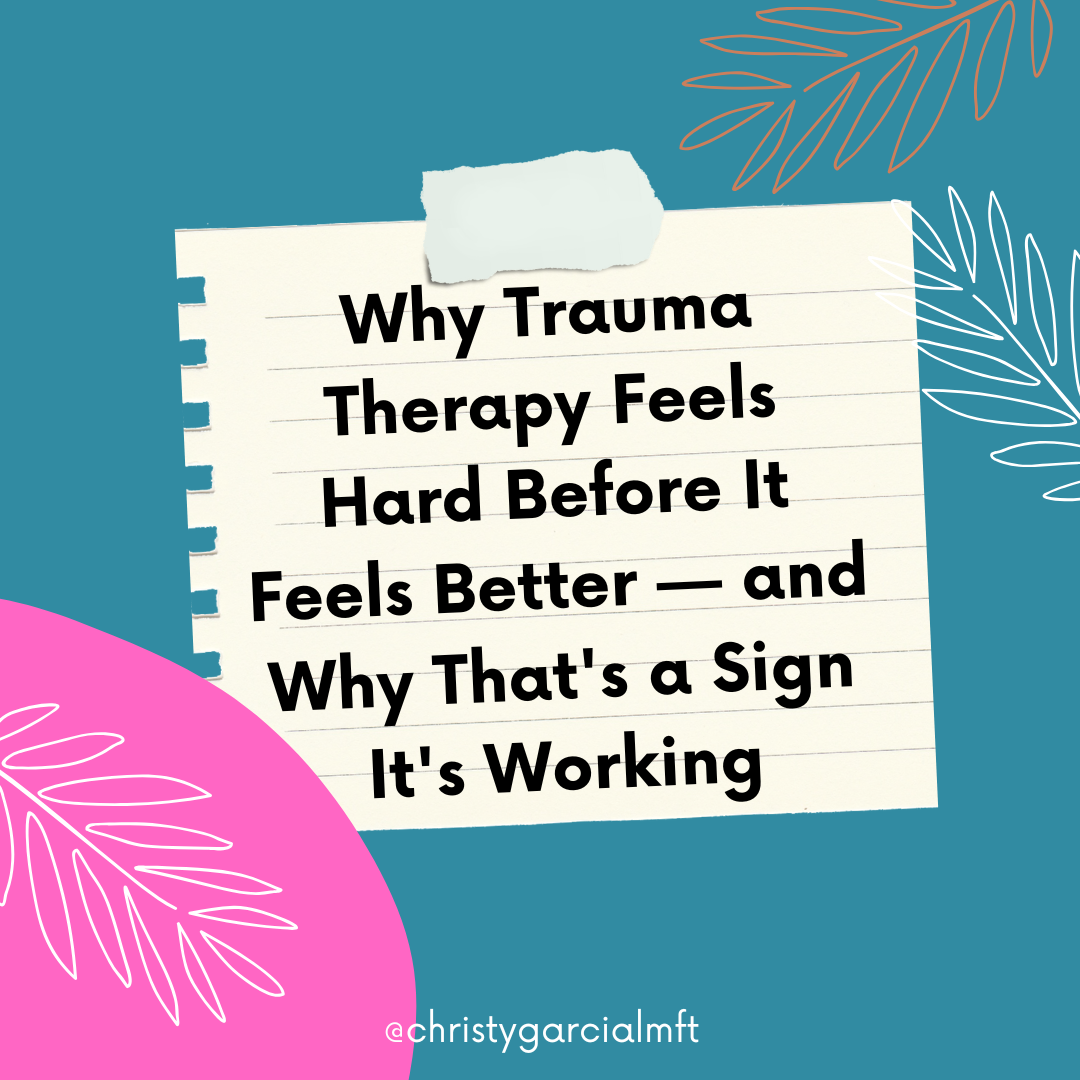 Why Trauma Therapy Feels Hard Before It Feels Better — and Why That's a Sign It's Working