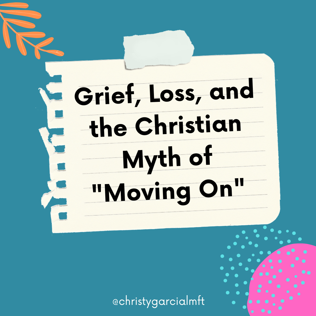 Grief, Loss, and the Christian Myth of "Moving On"