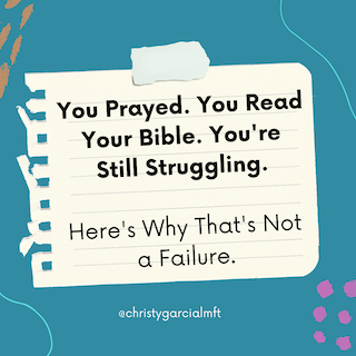 You Prayed. You Read Your Bible. You're Still Struggling. Here's Why That's Not a Failure.