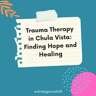 Trauma Therapy in Chula Vista: Finding Hope and Healing