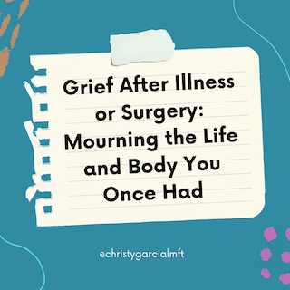 Grief After Illness or Surgery: Mourning the Life and Body You Once Had