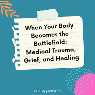 When Your Body Becomes the Battlefield: Medical Trauma, Grief, and Healing