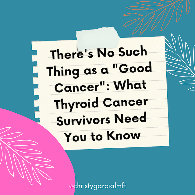 There's No Such Thing as a "Good Cancer": What Thyroid Cancer Survivors Need You to Know