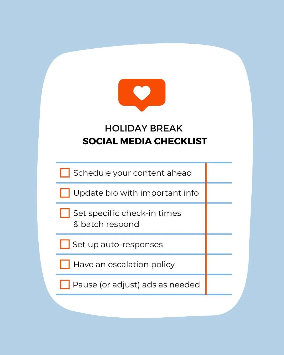 You don't have to go dark to take a break. It's all about showing up intentionally, keeping your audience in the loop, and getting in that breather you deserve without your business falling over. 

Here's your checklist for setting boundaries with so