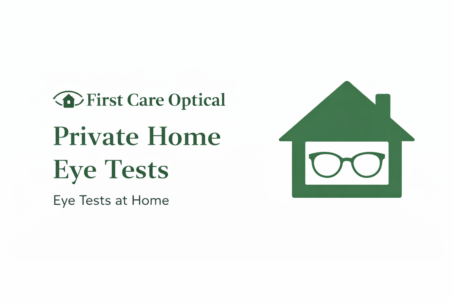 Green logo with house icon and glasses inside, text reading 'First Care Optical Private Home Eye Tests' and 'Eye Tests at Home'.