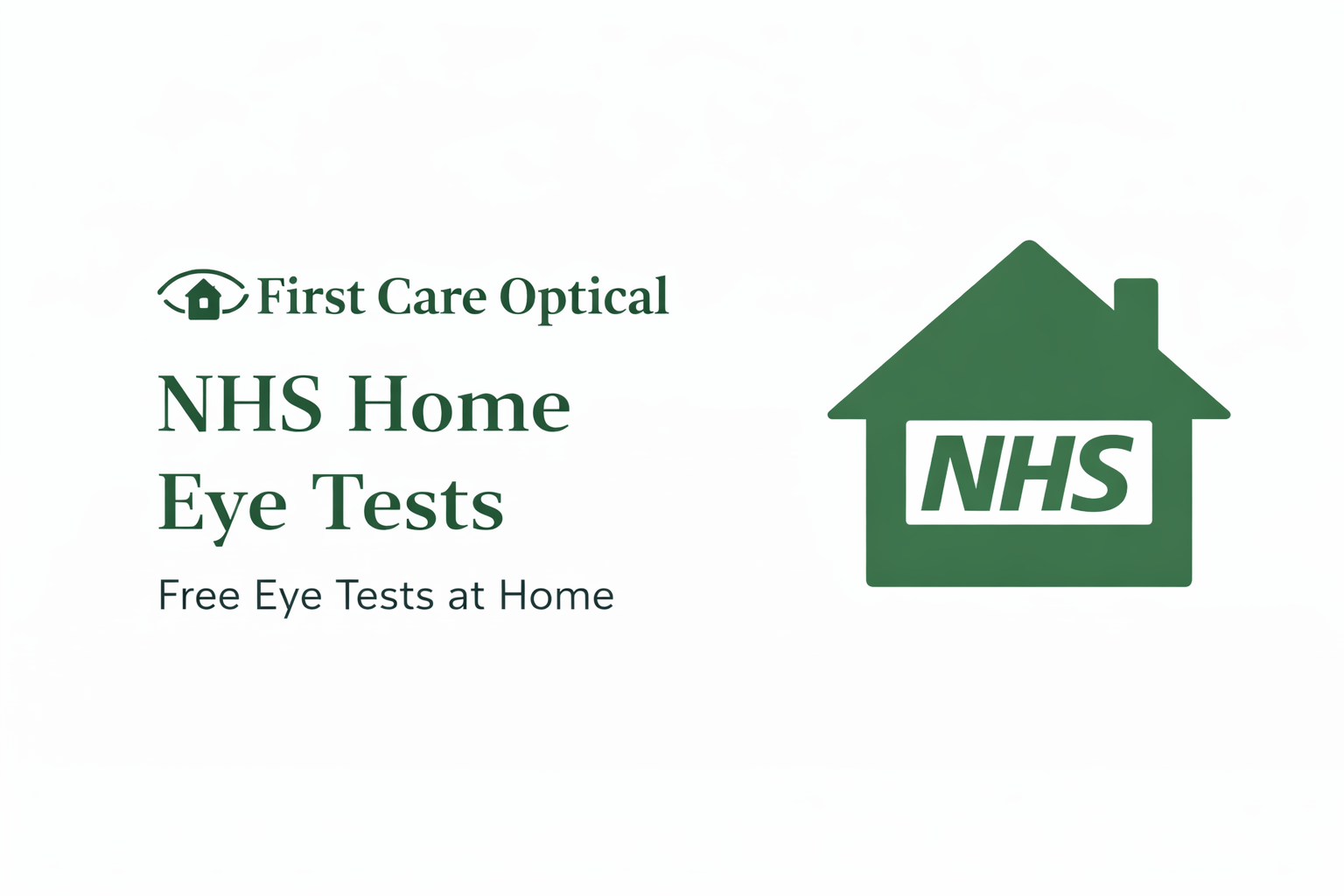 Green and white flyer advertising free NHS eye tests at home from First Care Optical, featuring a house icon with NHS logo.