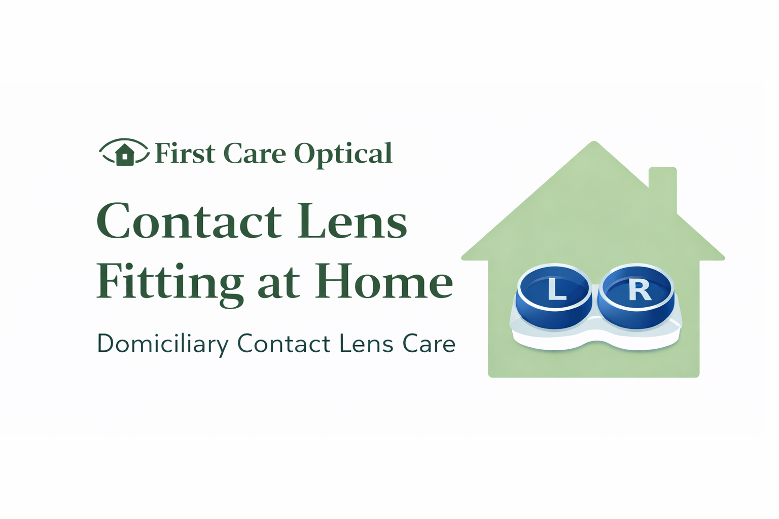 A promotional graphic for First Care Optical about home fitting contact lenses, featuring a house outline with contact lenses labeled L and R, and text indicating domiciliary contact lens care.