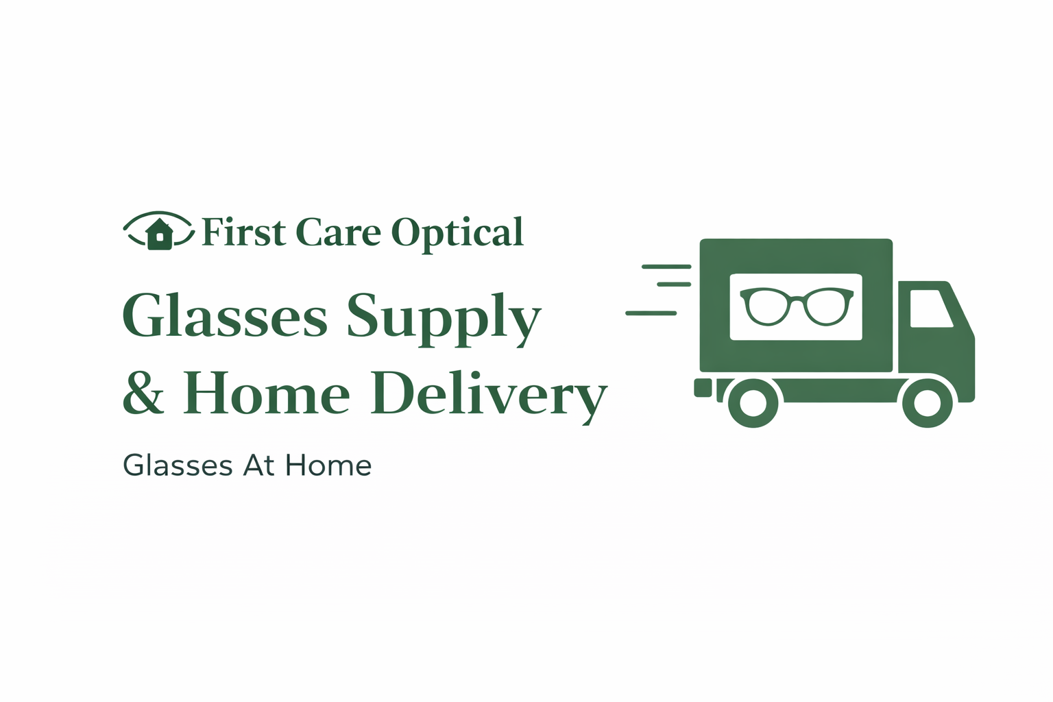A logo and text for First Care Optical. The logo features an eye with a house inside it. The text reads 'Glasses Supply & Home Delivery' and 'Glasses At Home.' There is also an icon of a delivery truck with glasses on its side.