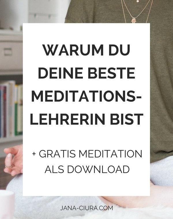 Warum du deine beste Meditationslehrerin bist
