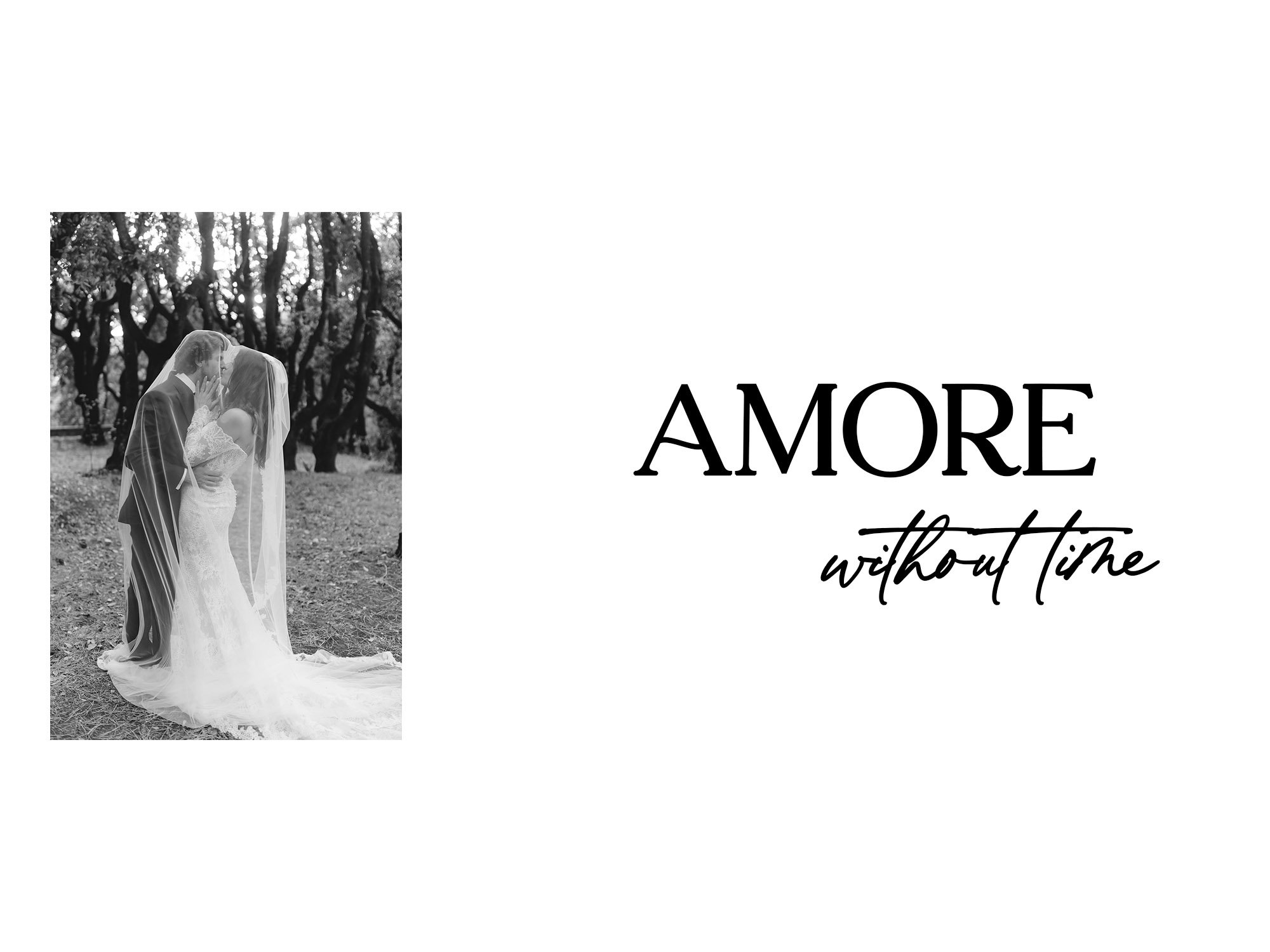 Black and white photo of a bride and groom kissing under a veil in a wooded outdoor setting, with the text 'Amore without time' on the right side.