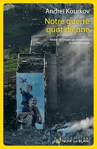 “Notre guerre quotidienne” d’Andreï Kourkov
