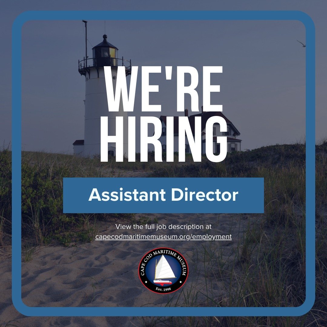 The Cape Cod Maritime Museum is looking to expand our team with an Assistant Director. We&rsquo;re seeking someone with experience in nonprofit development and operations who is excited to help support and grow the museum&rsquo;s programs and mission