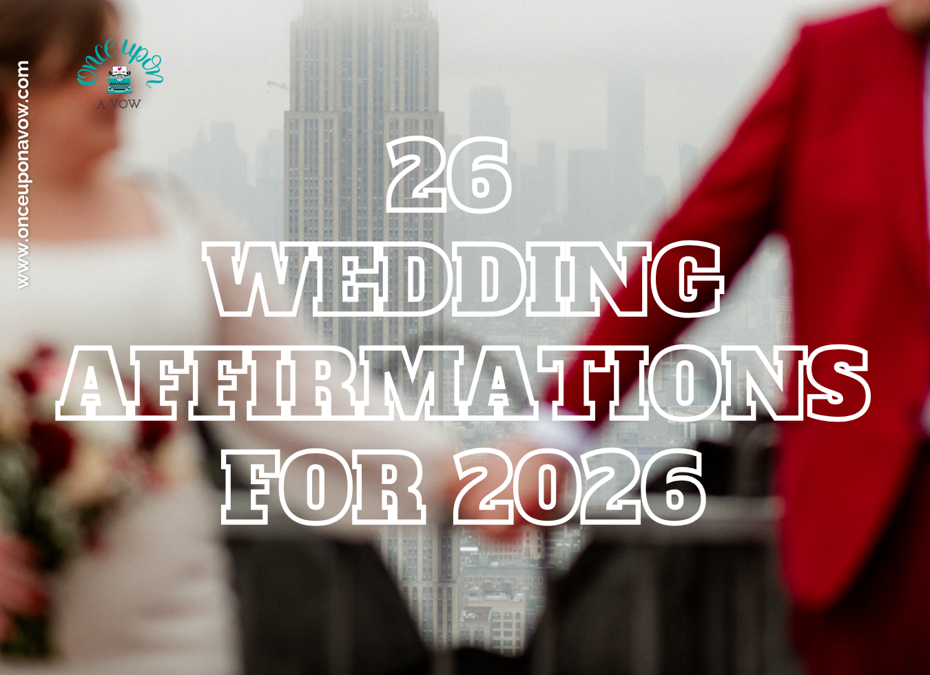 Blurry photo of newlyweds holding hands with buildings in the background and text overlay that says 26 Wedding Affirmations for 2026 from fun, intentional, bilingual NYC and Boston Wedding Officiants