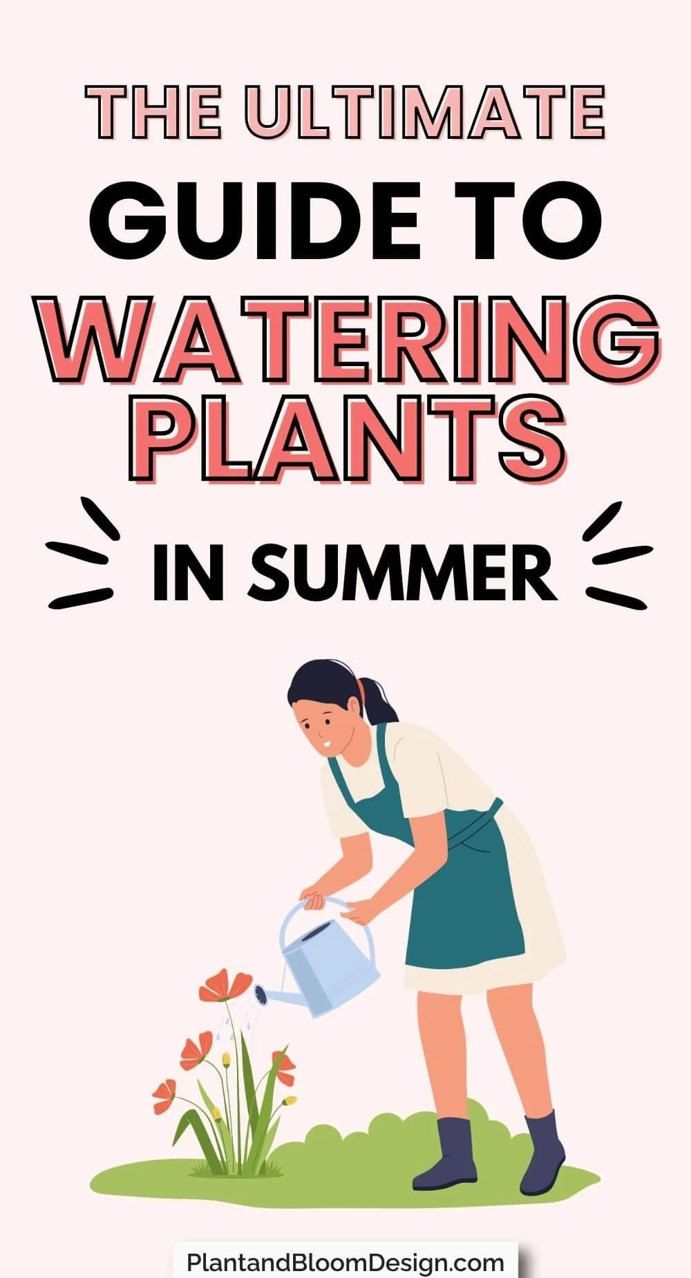 pinterest pin with graphic image of woman watering garden with watering can in summer and text overlay saying The Ultimate Guide to Watering Plants in Summer PlantandBloomDesign.com