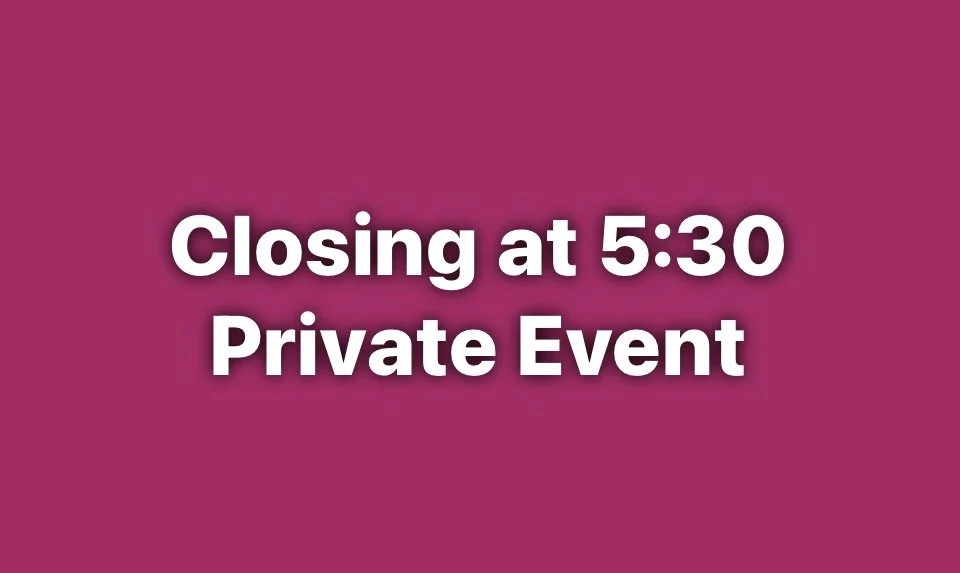OPEN PUBLIC 2:00-5:30, PRIVATE EVENT 5:30-10.