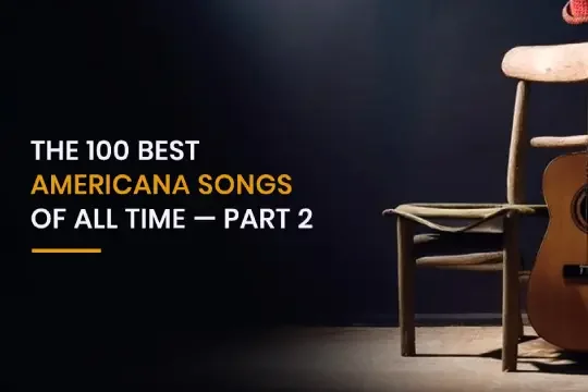 The 100 Best Americana Songs of All Time (Part 2)