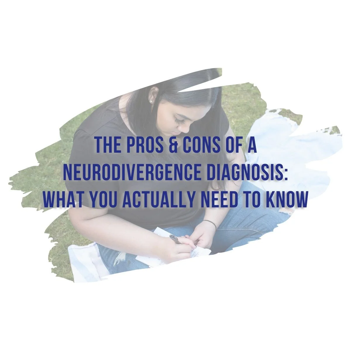 The Pros &amp; Cons of a Neurodivergence Diagnosis: What You Actually Need to Know