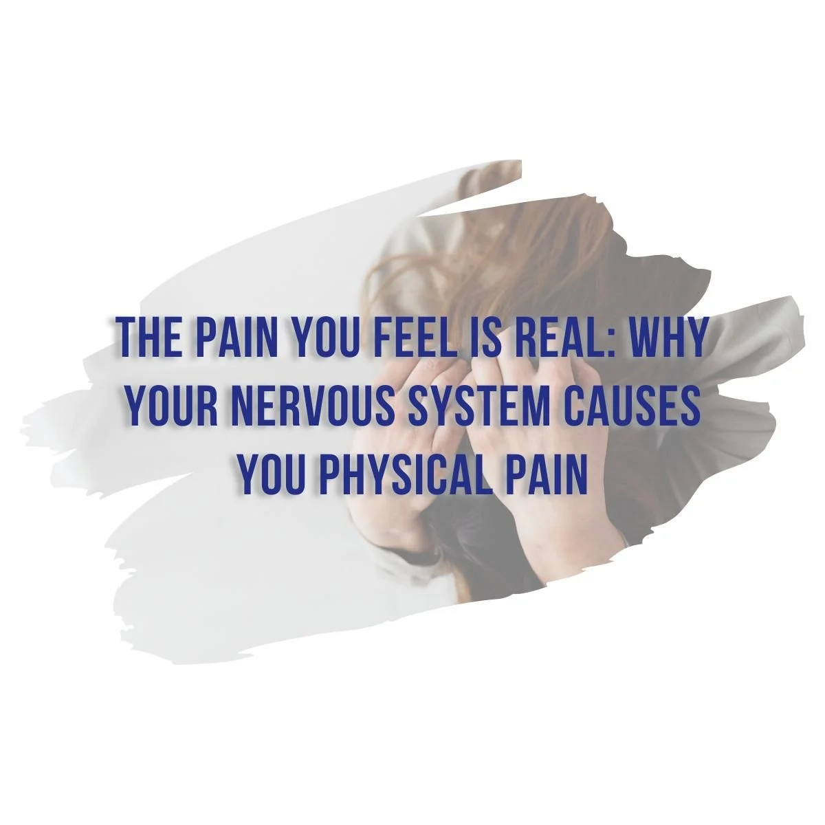 The Pain You Feel is Real: Why Your Nervous System Causes You Physical Pain