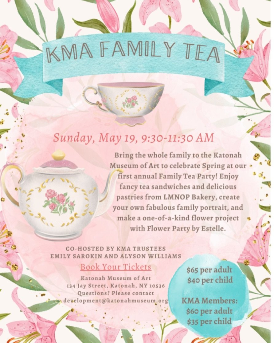 Join the FUN!  The fabulous Katonah Museum of Art will be hosting a Family Tea Party on Sunday, May 19 starting at 9:30 AM. Celebrate the arrival of spring with delicious treats from LMNOP, family portraits and a fun flower project with ME! Ticket li