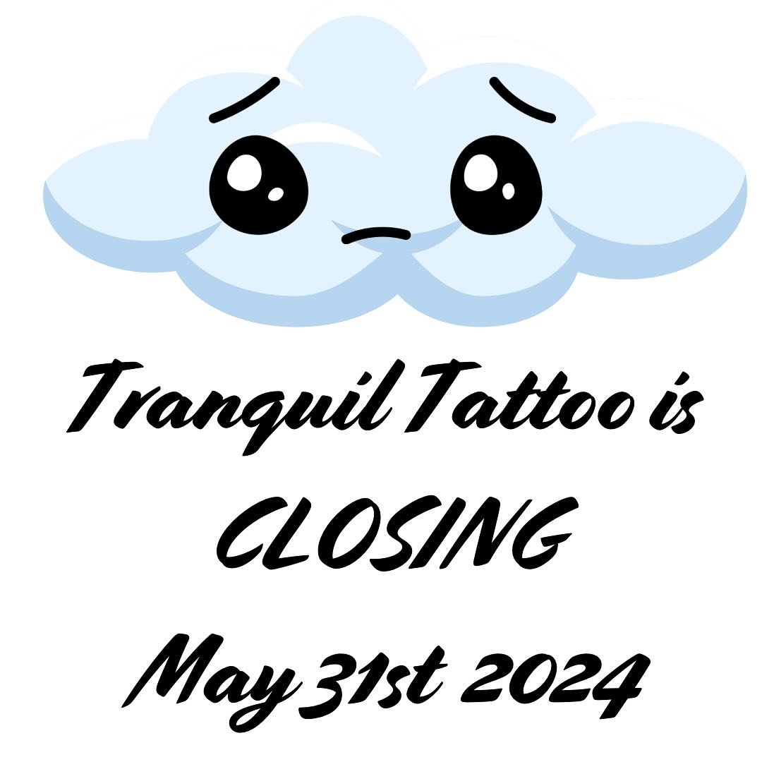 Hello clients and friends,

Tranquil Tattoo and its associated services will be closing doors as of May 31st. 

This has been a wonderful journey, however due to several factors beyond my control there is no foreseeable way for Tranquil to move forwa