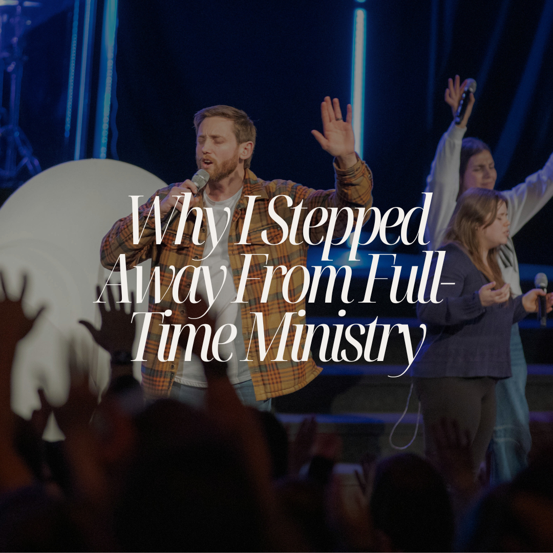 Why I Stepped Away From Full-time Ministry