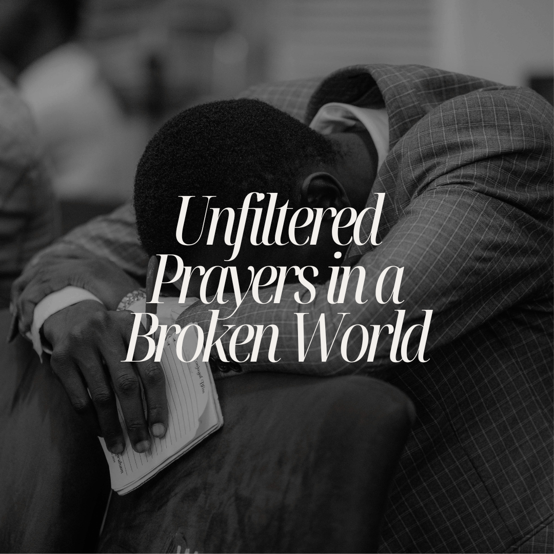 Unfiltered Prayers in a Broken World