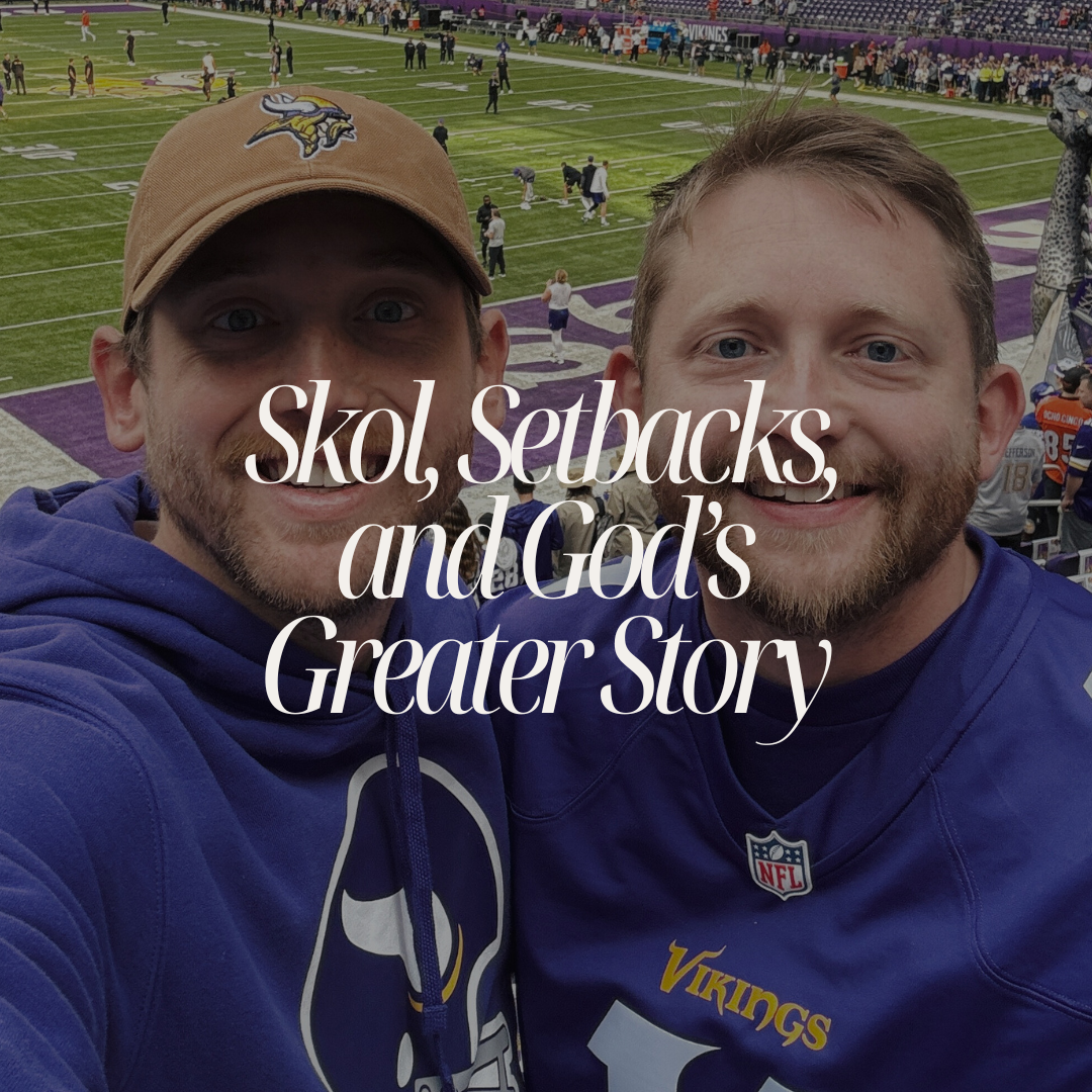 Skol, Setbacks, and God’s Greater Story