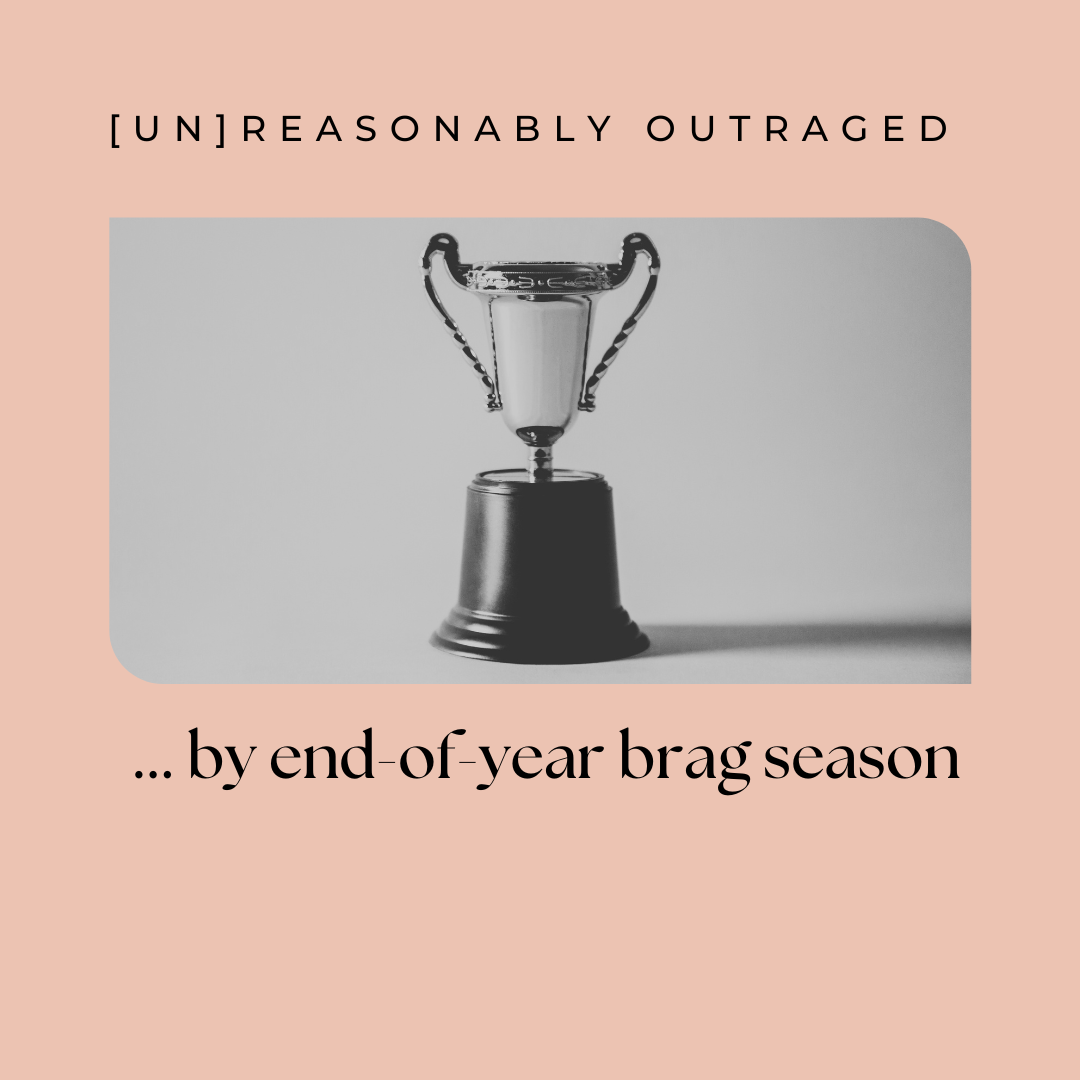 [Un]reasonably outraged by End-of-Year Brag Season