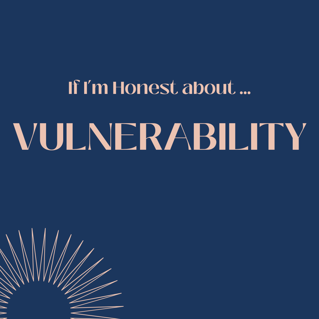 If I’m honest about … vulnerability