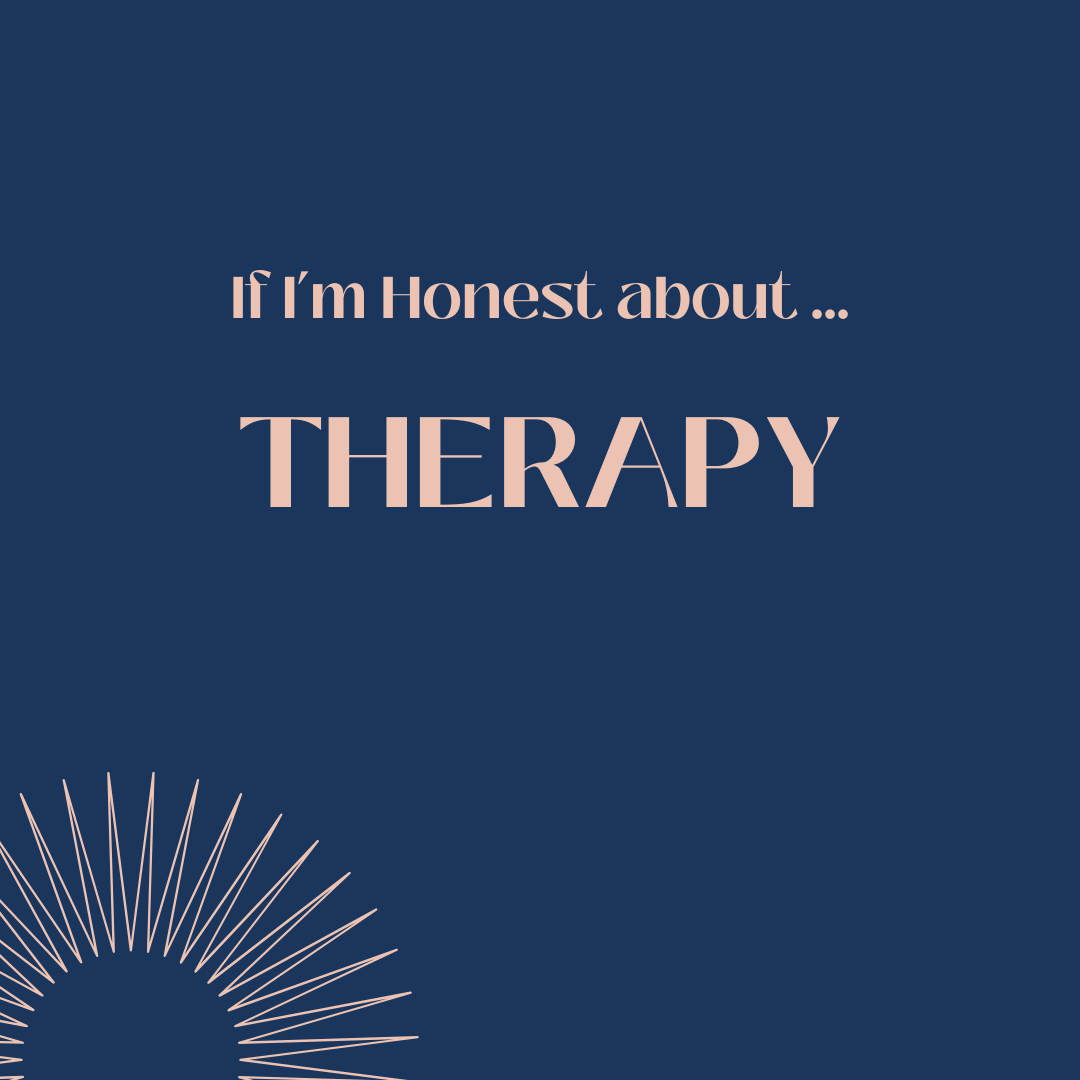 If I’m honest about … therapy